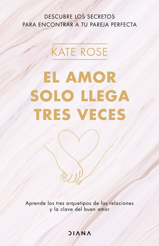 El amor solo llega tres veces, de Rose, Kate. Serie Fuera de colección Editorial Diana México, tapa blanda en español, 2021