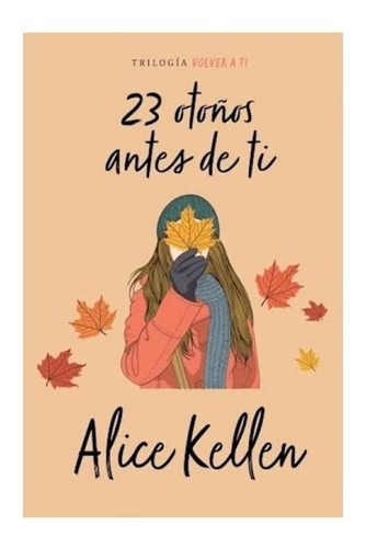 Kellen, Alice - 23 Otonos Antes De Ti (libro 2 Serie Volver 