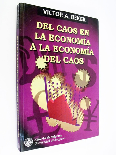 Victor Beker Del Caos En La Economía A La Economía Del Caos