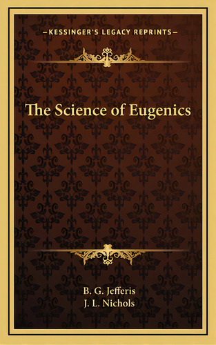 The Science Of Eugenics, De Jefferis, B. G.. Editorial Kessinger Pub Llc, Tapa Dura En Inglés