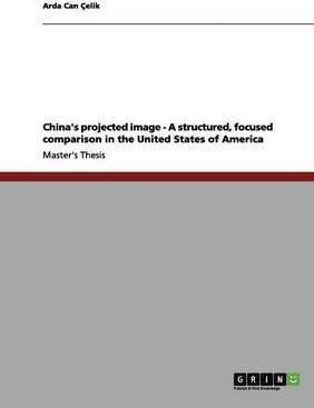 China's Projected Image - A Structured, Focused Compariso...