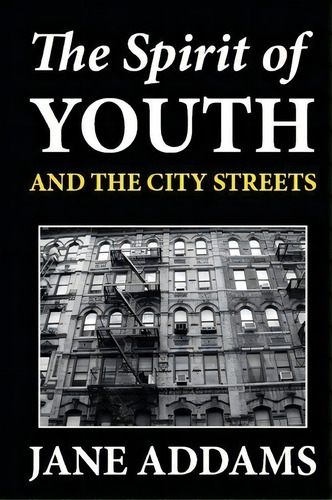 The Spirit Of Youth And The City Streets, De Jane Addams. Editorial Createspace Independent Publishing Platform, Tapa Blanda En Inglés