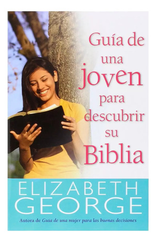 Guia De Una Joven Para Descubrir Su Biblia, De Elizabeth George. Editorial Portavoz, Tapa Blanda, Edición 1era En Español, 2016