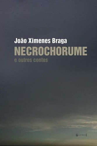 Necrochorume E Outros Contos - 1ªed.(2022), De Joao Ximenes Braga. Editora 7 Letras, Capa Mole, Edição 1 Em Português, 2022