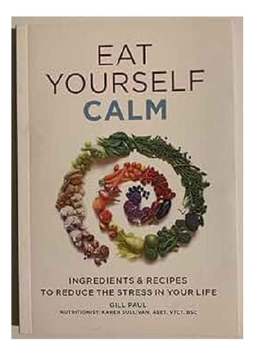 Eat Yourself Calm, Gill Paul, Ed. Octopus Books. Inglés. (Usado)