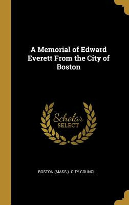 Libro A Memorial Of Edward Everett From The City Of Bosto...