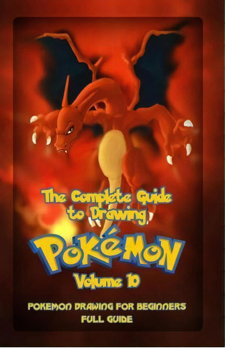 The Complete Guide To Drawing Pokemon Volume 10, De Gala Publication. Editorial Createspace Independent Publishing Platform, Tapa Blanda En Inglés