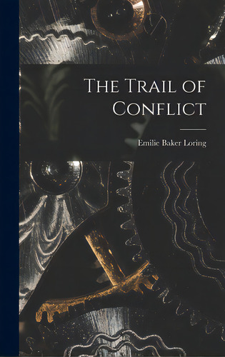 The Trail Of Conflict, De Loring, Emilie Baker. Editorial Legare Street Pr, Tapa Dura En Inglés