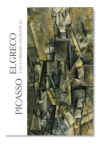 Picasso, El Greco Y El Cubismo Analítico (sin Coleccion)