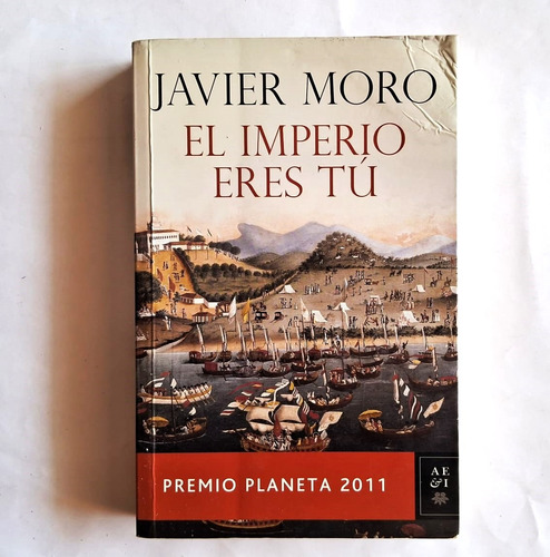 El Imperio Eres Tú. Javier Moro.