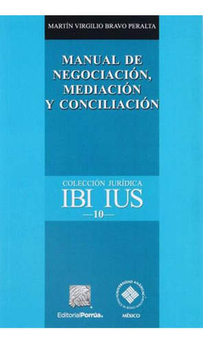 Manual de negociación, mediación y conciliación: No, de Bravo Peralta, Martín Virgilio., vol. 1. Editorial Porrúa, tapa pasta blanda, edición 3 en español, 2022