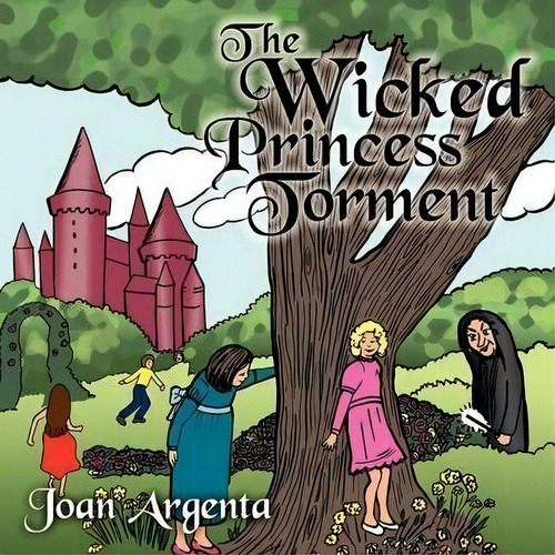 The Wicked Princess Torment, De Joan Argenta. Editorial Authorhouse, Tapa Blanda En Inglés
