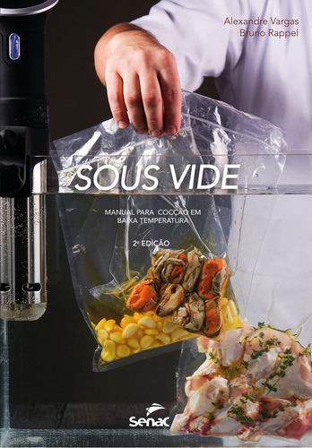 Livro Sous Vide - Manual Para Coccao Em Baixa Temperatura, De Vargas, Alexandre., Vol. 1. Editorial Editora Senac Rio, Capa Capa Comum, Edição 2 Em Português, 2022