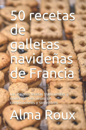 Libro: 50 Recetas De Galletas Navideñas De Francia: Las Mejo