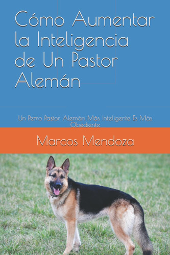 Libro: Cómo Aumentar La Inteligencia De Un Pastor Alemán: Un