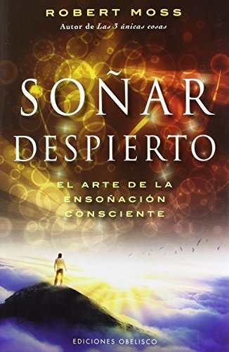 Soñar Despierto: El Arte De La Esonacion Consciente (psicolo