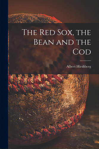 The Red Sox, The Bean And The Cod, De Hirshberg, Albert 1909-1973. Editorial Hassell Street Pr, Tapa Blanda En Inglés