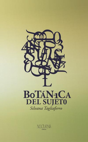 Botánica Del Sujeto / Silvana Tagliaferro / Nocturna Editora