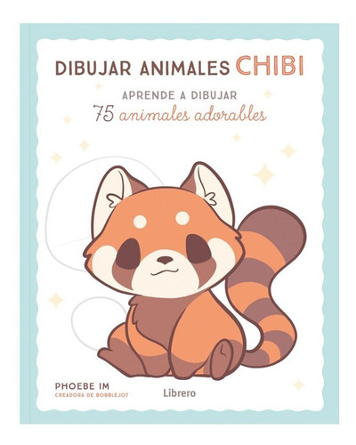 Dibujar Animales Chibi. 75 Animales Adorables - Phoebe Im