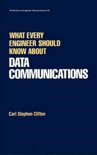 What Every Engineer Should Know About Data Communications, De Carl Stephen Clifton. Editorial Taylor Francis Inc, Tapa Dura En Inglés