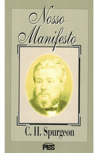 Nosso Manifesto - Fé Crista Religião Religioso Evangélico Bíblia Reflexão Cura, De Charles Haddon Spurgeon. 1, Vol. 1. Editorial Pes, Capa Mole, Edição Editora Pes Em Português, 2001
