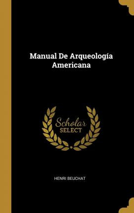 Libro Manual De Arqueolog A Americana - Henri Beuchat