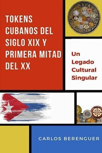 Libro: Tokens Cubanos Del Siglo Xix Y Primera Mitad Del Xx: