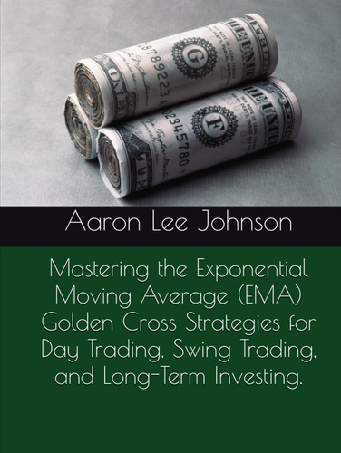 Mastering The Exponential Moving Average (ema) Golden Cross