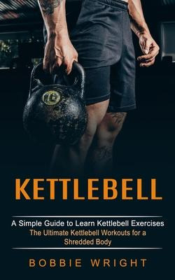 Libro Kettlebell : A Simple Guide To Learn Kettlebell Exe...