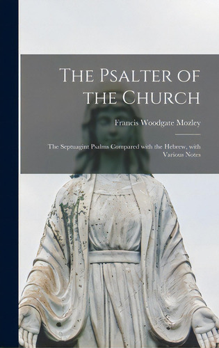 The Psalter Of The Church: The Septuagint Psalms Compared With The Hebrew, With Various Notes, De Mozley, Francis Woodgate. Editorial Legare Street Pr, Tapa Dura En Inglés