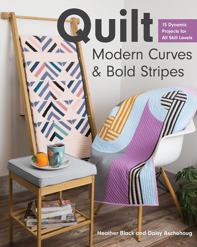 Libro: Quilt Modern Curves & Bold Stripes: 15 Dynamic For