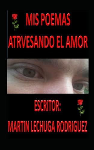 Libro: Mis Poemas Atravesando El Amor: Mi Amor Reflejado En