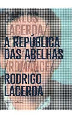 Livro Carlos Lacerda - A República Das Abelhas - Rodrigo Lacerda [2013]