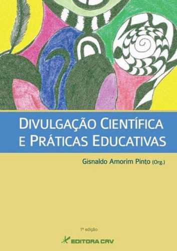 Divulgação Científica E Práticas Educativas, De Pinto, Gisnaldo Amorim. Editora Crv, Capa Mole Em Português