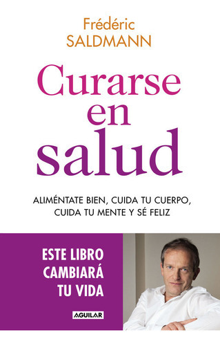 Curarse En Salud, De Saldmann, Frédéric. Editorial Aguilar, Tapa Blanda En Español