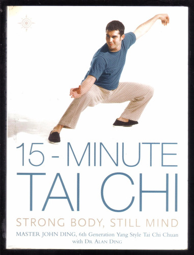 15-minute Tai Chi. Strong Body, Still Mind, Master John Ding