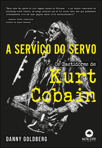 A Serviço Do Servo: Os Bastidores De Kurt Cobain, De Danny Goldberg. Editora Alta Life, Capa Mole, Edição 1ª 2023 Em Português, 2023