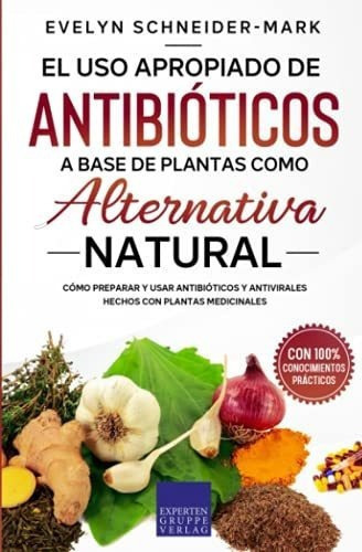 El Uso Apropiado De Antibioticos A Base De Plantas., de Schneider-Mark, Evelyn. Editorial Expertengruppe Verlag en español