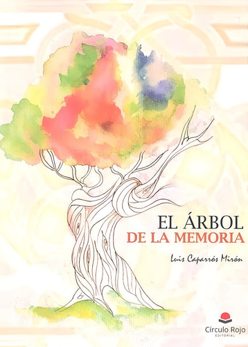 ARBOL DE LA MEMORIA,EL, de CAPARROS MARTINES. Editorial Grupo Editorial Círculo Rojo SL, tapa blanda en español