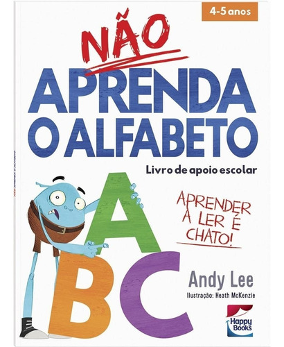 Livro Não Aprenda O Alfabeto: Livro De Apoio Escolar - Lee, Andy [2020]