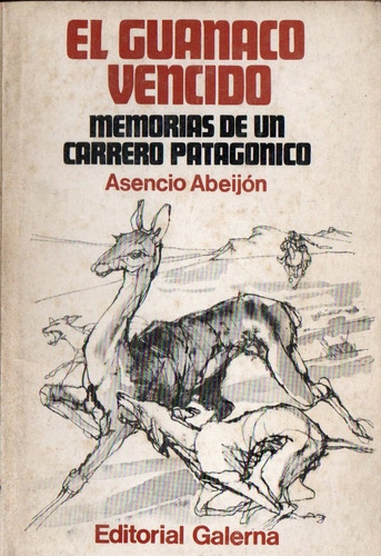 Abeijon El Guanaco Vencido Memorias De Un Carrero Patagonico