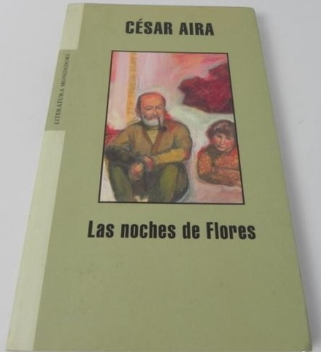 Las Noches De Flores - Cesar Aira - 1era Edición