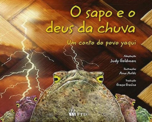 O Sapo E O Deus Da Chuva - Um Conto Do Povo Yaqui, De Judy Goldman. Editorial Ftd, Tapa Mole, Edición 1 En Português, 2013