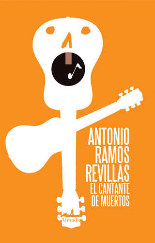 El cantante de muertos, de Ramos, Antonio. Serie Narrativa Editorial Almadía, tapa blanda en español, 2011