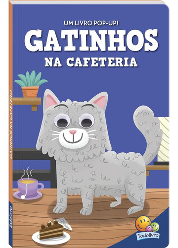Olhinhos Espertos! Um livro pop-up: Gatinhos na cafeteria, de The Clever Factory, Inc.. Editora Todolivro Distribuidora Ltda. em português, 2019