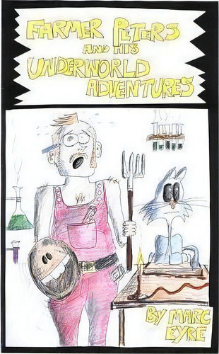 Farmer Peters And His Underworld Adventure, De Marc W Eyre. Editorial Createspace Independent Publishing Platform, Tapa Blanda En Inglés