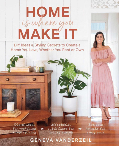 Home Is Where You Make It: Diy Ideas & Styling Secrets To Create A Home You Love, Whether You Rent Or Own, De Vanderzeil, Geneva., Vol. 1. Editorial Tiller Press, Tapa Blanda En Inglés