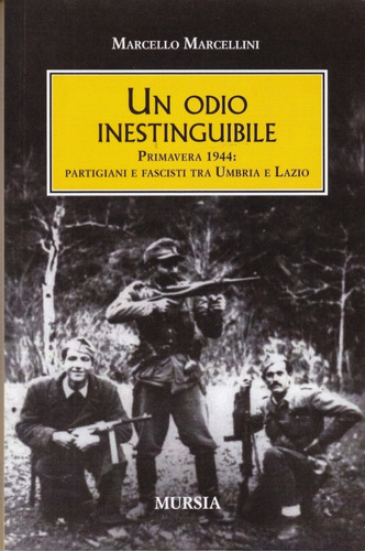 Un Odio Inestinguibile Primavera 1944 Marcello Marcellini