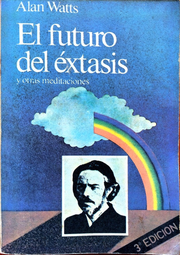 El Futuro Del Éxtasis Y Otras Meditaciones / Alan Watts