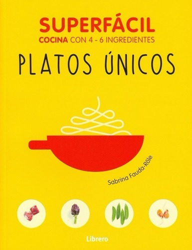 Libro - Platos Unicos Superfacil Cocina Con 4-6 Ingredientes